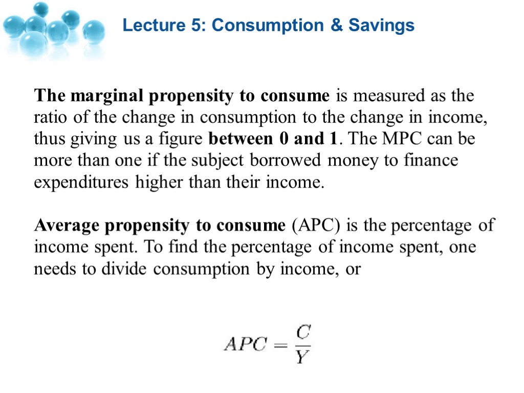 Lecture 5: Consumption & Savings The marginal propensity to consume is measured as the